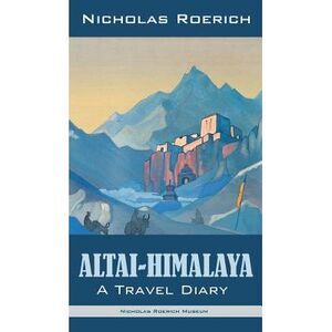 Altai-Himalaya: A Travel Diary -- Nicholas Roerich